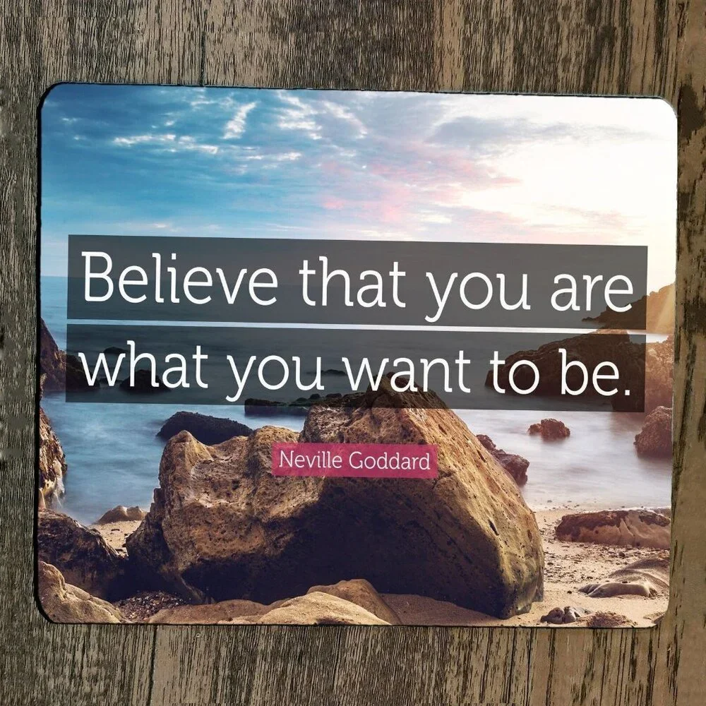 Mouse Pad Believe that You Are What You Want To‎ Be Quote Neville Goddard